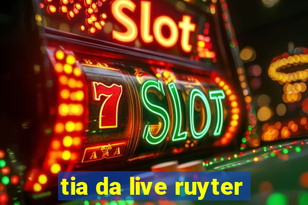 tia da live ruyter